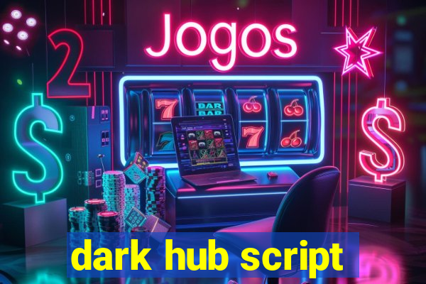 dark hub script